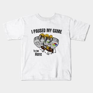 I Paused My Game To Be Here Kids T-Shirt